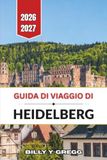 Guida Heidelberg 2026-2027 Travel Guide: Castle Ruins, Cobblestone Alleys, Student Cafes, and Neckar River Walks