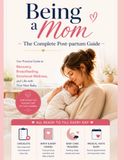 Being a Mom The Complete Postpartum Guide