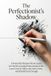The Perfectionist's Shadow: A Powerful Shadow Work Guide for the Recovering Perfectionist to Release Control, Silence the Inner Critic, and Finally Feel Enough