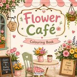 Flower cafe: Adults colouring book