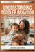 Understanding Independently Published Understanding Toddler Behavior: A Parent’s Guide to Tantrums, Discipline, and Daily Routines Paperback