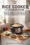 Rice Cooker Cookbook: 50 Easy One-Pot Recipes for Dorms, Small Apartments & Kitchens Without a Stove