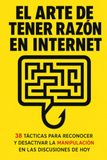 El arte de tener razón en Internet: 38 tácticas para reconocer, y desactivar, la manipulación en las discusiones de hoy