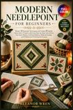 Modern Needlepoint For Beginners: Learn Needlepoint From the Ground Up with Easy Stitches, Modern Design, and 12 Creative Project,Full-Color Photos, Pattern Guidance, and Video Tutorials Included
