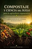Compostaje y ciencia del suelo para la agricultura regenerativa: Transforma los desechos en tierra fértil y cultiva cosechas de alto rendimiento sin insumos sintéticos.