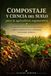 Compostaje y ciencia del suelo para la agricultura regenerativa: Transforma los desechos en tierra fértil y cultiva cosechas de alto rendimiento sin insumos sintéticos.