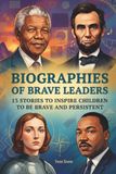 Biographies of brave leaders: 13 Stories to Inspire Children to Be Brave and Persistent