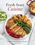 Fresh Start Cuisine: Delicious Plant-Based Cooking for Everyday Life