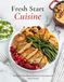 Fresh Start Cuisine: Delicious Plant-Based Cooking for Everyday Life