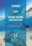 Your Scuba Diving Instructor: Your Career and/or Life as a Scuba Diving Instructor (2nd Ed.)