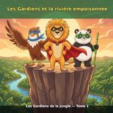 Les Gardiens et la rivière empoisonnée: Les Gardiens de la Jungle — Tome 1 (album illustré 5-7 ans avec mini-jeux)