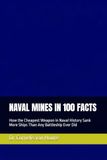 NAVAL MINES IN 100 FACTS: How the Cheapest Weapon in Naval History Sank More Ships Than Any Battleship Ever Did: 26