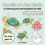 The Life of a Sea Turtle: A Coloring and Learning Book for Kids