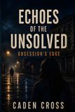 Echoes Libri GmbH Echoes of the Unsolved: Obsession's Edge