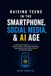 Raising Teens in the Smartphone, Social Media & AI Age: A Practical Guide to Protecting Mental Health, Building Resilience, and Helping Your Child Thrive in a Digital World