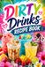 Dirty Drinks Recipe Book