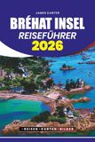 BRÉHAT INSEL REISEFÜHRER 2026