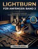 Lightburn Für Anfänger: Band 3: 5 praktische Projekte und häufige Fehler, die Sie vermeiden sollten