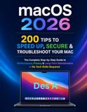 Mac 200 Tips: Optimize, Secure & Troubleshoot A Practical macOS Performance & Maintenance Guide