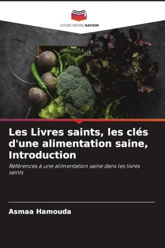 Les Livres saints: Les Livres saints, les clés d'une alimentation saine, Introduction: Références à une alimentation saine dans les livres saints