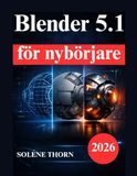 Blender 5.1 för nybörjare: Praktisk manual till 3D modellering, ljussättning, material och animering