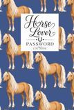 Horse Lover Password Log Book: A Practical Organizer for Passwords, Usernames, Websites & Important Account Information