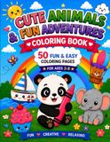 Cute Animals & Fun Adventures Coloring Book: 50 Fun and Easy Coloring Pages for Ages 3–8