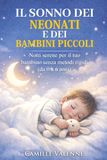 IL SONNO DEI NEONATI E DEI BAMBINI PICCOLI: Notti serene per il tuo bambino senza metodi rigidi (da 0 a 6 anni)