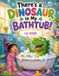 There's a Dinosaur in My Bathtub!: A Funny and Heartwarming Picture Book Full of Bubbles, Giggles, and Dinosaur Adventures for Kids Ages 3-7
