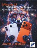 iPhone Apple iPhone 17 Without the Confusion: A Practical Guide for First-Time and Everyday Users