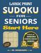 Large Print Sudoku for Seniors: Start Here: Sharpen Your Mind, Reduce Stress, Relax & Enjoy