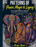Patterns of Peace, Magic & Legacy: The Complete Patterns Collection: 150 Geometric, Fantasy & Animal Mandalas for Adults & Teens