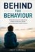 Behind the Behaviour: Understanding and supporting children and young adults whose behaviour causes concern