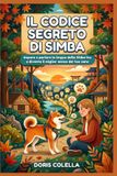 Il Codice Segreto di Simba: Impara a parlare la lingua dello Shiba Inu e diventa il miglior amico del tuo cane