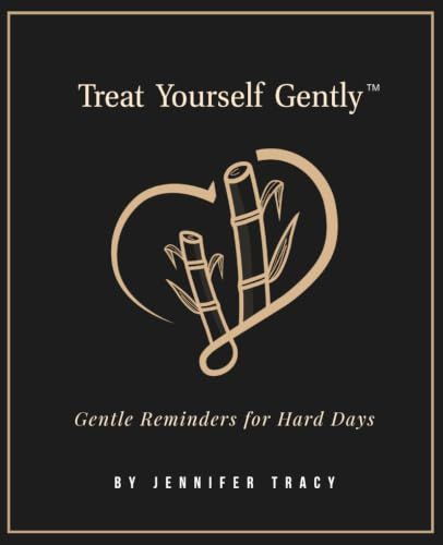 Treat Yourself Gently: Gentle Reminders For Hard Days