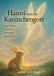 Hanni und der Kaninchengott - Eine Reise zwischen Himmel und Herz