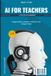 AI Independently Published AI for Educators - The Complete Classroom- AI for Teachers