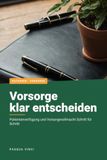 Vorsorge klar entscheiden: Patientenverfügung und Vorsorgevollmacht Schritt für Schritt