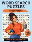 Word Search Puzzles for Boy Moms: A Large Print Puzzle Book for Busy Moms Filled with Little Boys, Big Energy, Sports, Messes, Mischief, and Mom Moments