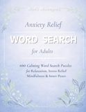 Anxiety Relief Word Search for Adults: 100 Calming Puzzles for Relaxation, Stress Relief, Mindfulness & Inner Peace