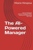 The AI-Powered Manager: How to Implement Artificial Intelligence While Keeping and Empowering Your Team