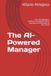 The AI-Powered Manager: How to Implement Artificial Intelligence While Keeping and Empowering Your Team