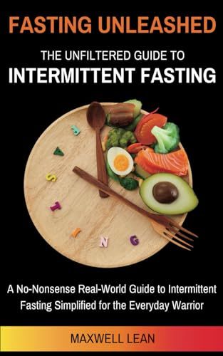 Fasting Unleashed: The Unfiltered Guide to Intermittent Fasting