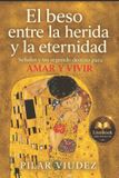 El Independently Published El BESO ENTRE LA HERIDA Y LA ETERNIDAD: Señales y Un Segundo Destino Para AMAR Y VIVIR Paperback