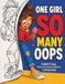 ONE GIRL SO MANY OOPS: A Bold & Easy Funny Everyday Moments Coloring Book