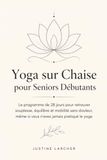 Yoga Icecat Yoga sur Chaise pour Seniors Débutants: Le programme de 28 jours pour retrouver souplesse, équilibre et mobilité sans douleur, même si vous n'avez jamais pratiqué le yoga