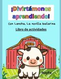 ¡Divirtámonos Lencha: ¡Divirtámonos Aprendiendo!: Con Lencha, la novilla bailarina. Libro de actividades