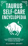 Taurus Astrology Self-Care Encyclopedia - Taurus Self-care Encyclopedia