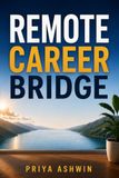 REMOTE CAREER BRIDGE: Turn the Experience You Already Have Into a Remote Career