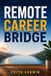 REMOTE CAREER BRIDGE: Turn the Experience You Already Have Into a Remote Career